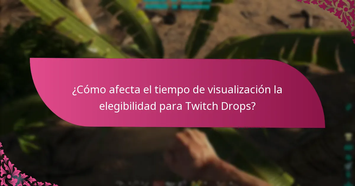 ¿Cómo afecta el tiempo de visualización la elegibilidad para Twitch Drops?
