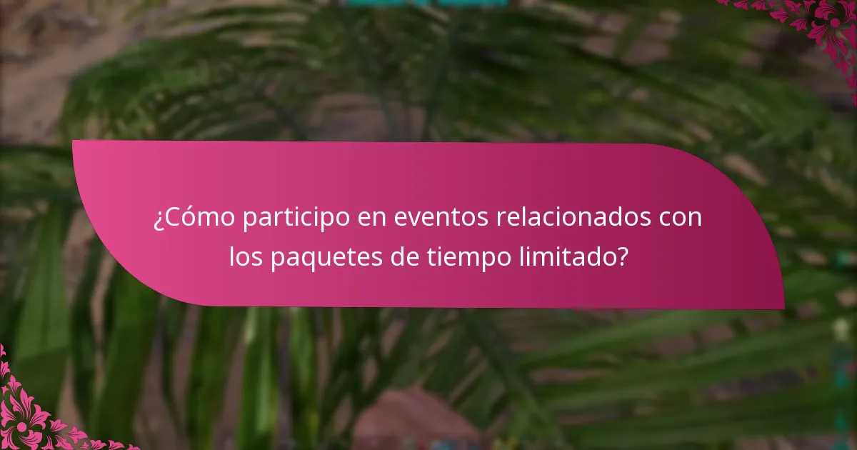 ¿Cómo puedo verificar la disponibilidad de los paquetes de tiempo limitado?