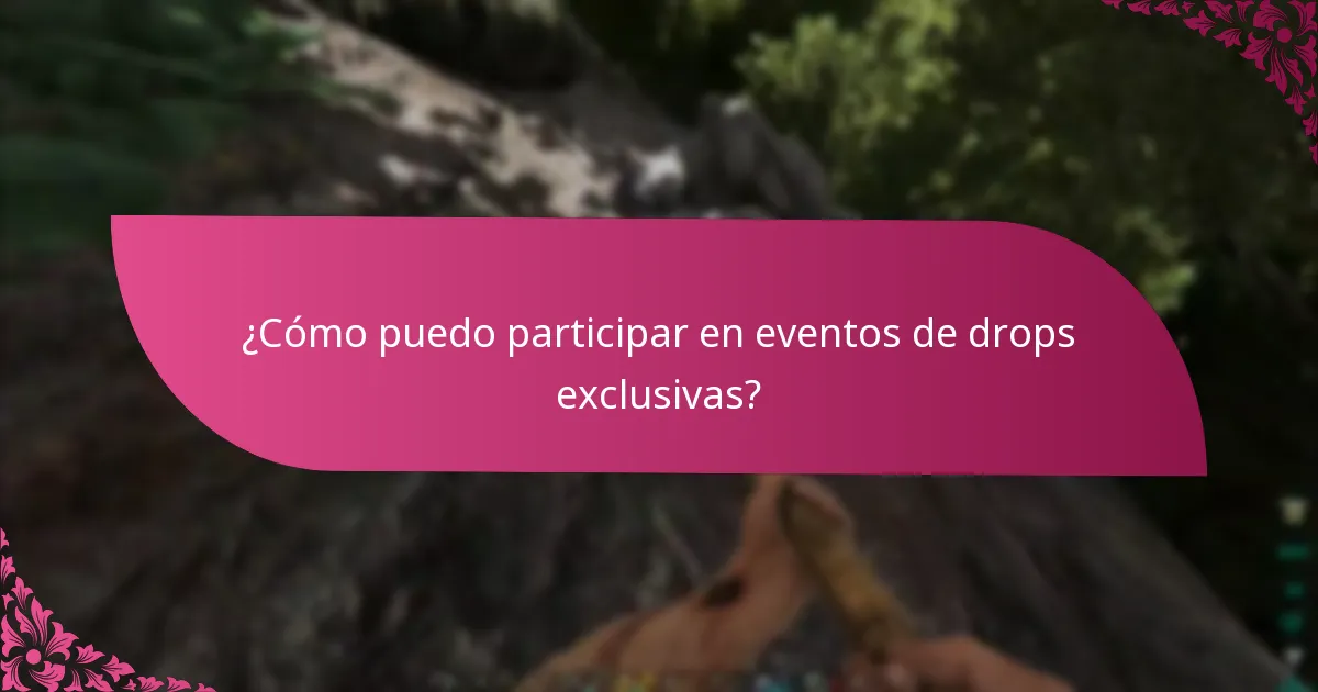 ¿Cuándo están disponibles las drops exclusivas?