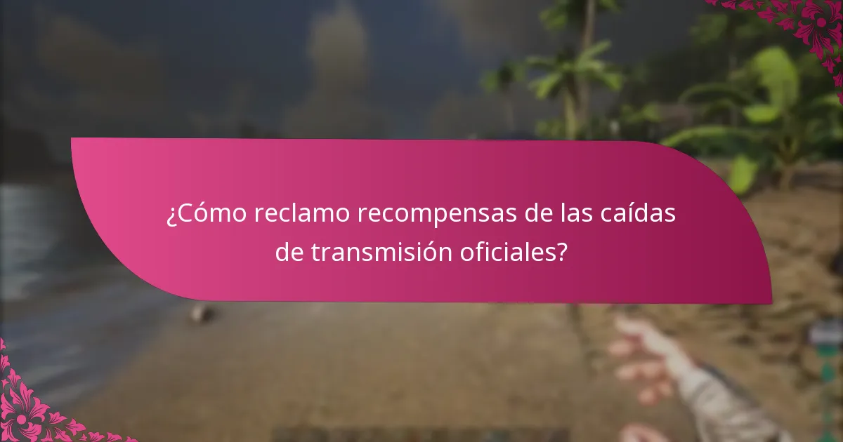 ¿Cómo reclamo recompensas de las caídas de transmisión oficiales?