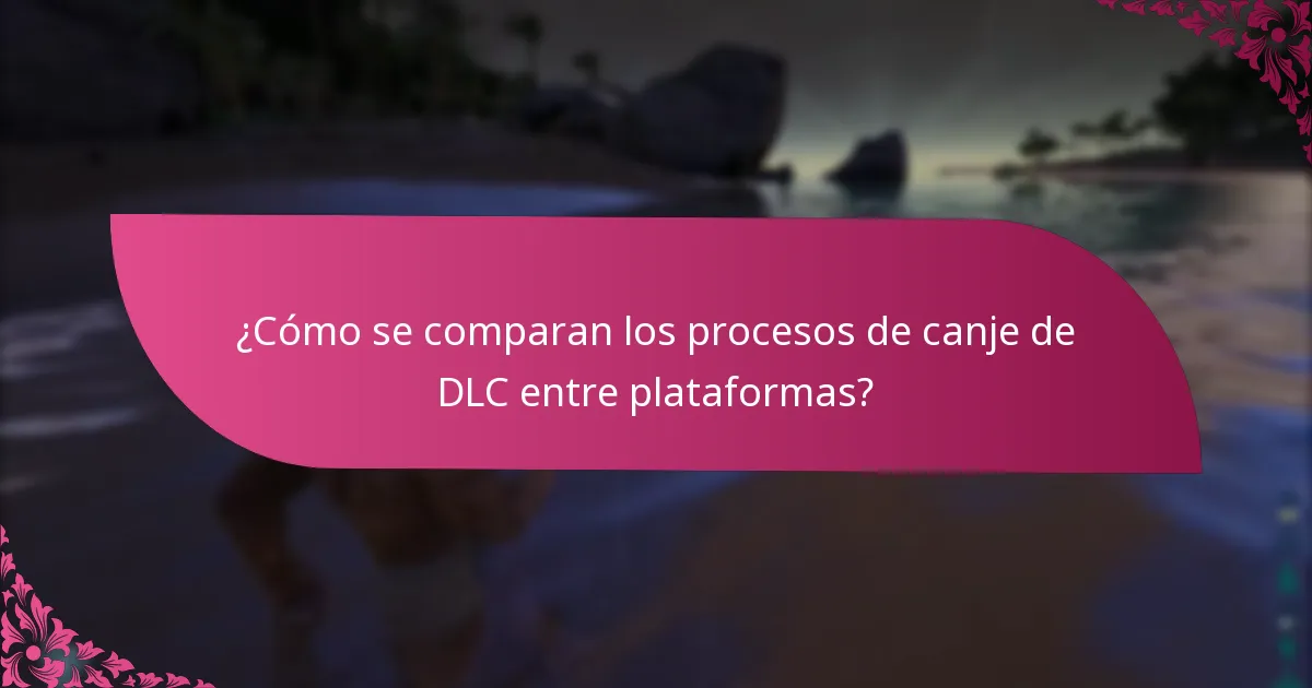 ¿Cuáles son los requisitos de la plataforma para el canje de DLC?