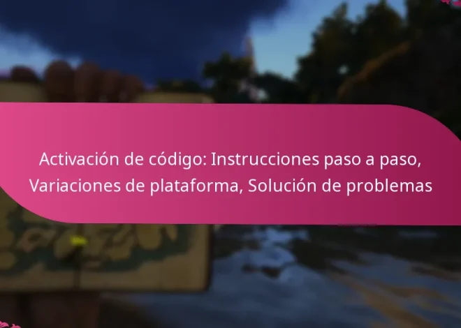 Activación de código: Instrucciones paso a paso, Variaciones de plataforma, Solución de problemas