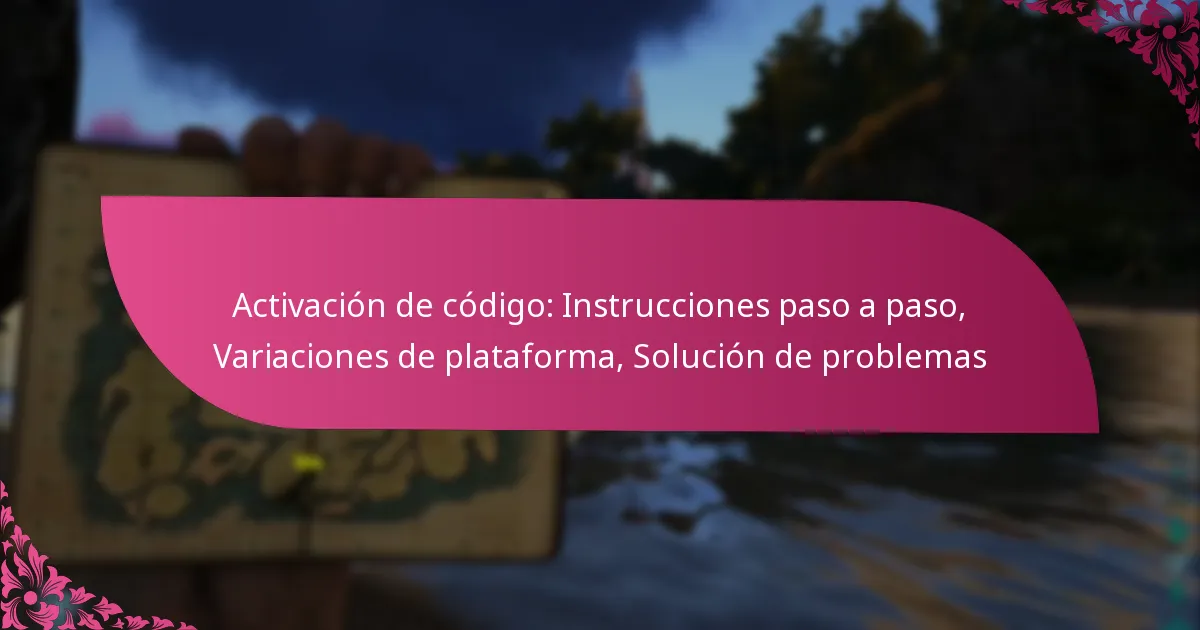 Activación de código: Instrucciones paso a paso, Variaciones de plataforma, Solución de problemas