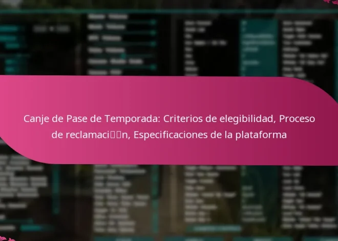 Canje de Pase de Temporada: Criterios de elegibilidad, Proceso de reclamación, Especificaciones de la plataforma