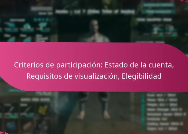 Criterios de participación: Estado de la cuenta, Requisitos de visualización, Elegibilidad