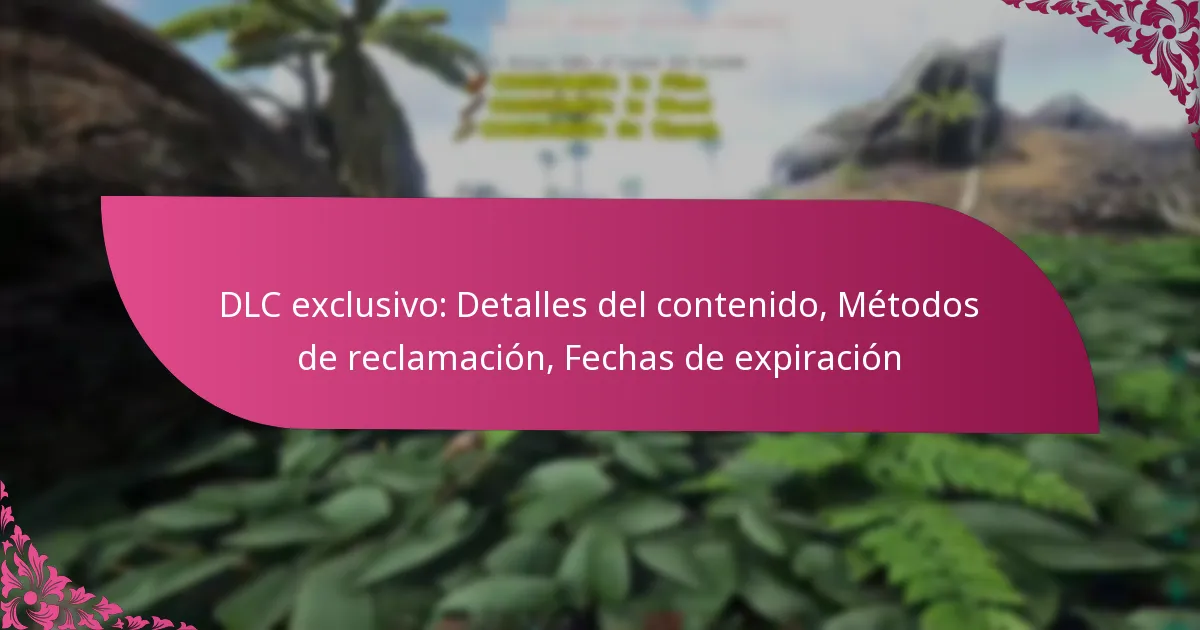 DLC exclusivo: Detalles del contenido, Métodos de reclamación, Fechas de expiración