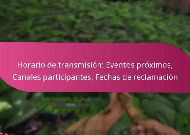 Horario de transmisión: Eventos próximos, Canales participantes, Fechas de reclamación