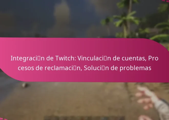Integración de Twitch: Vinculación de cuentas, Procesos de reclamación, Solución de problemas