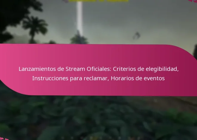 Lanzamientos de Stream Oficiales: Criterios de elegibilidad, Instrucciones para reclamar, Horarios de eventos