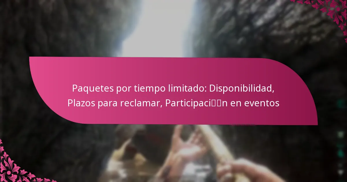 Paquetes por tiempo limitado: Disponibilidad, Plazos para reclamar, Participación en eventos
