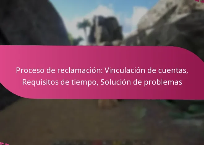 Proceso de reclamación: Vinculación de cuentas, Requisitos de tiempo, Solución de problemas