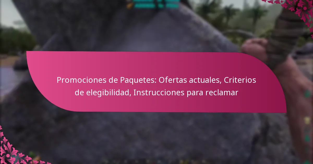 Promociones de Paquetes: Ofertas actuales, Criterios de elegibilidad, Instrucciones para reclamar