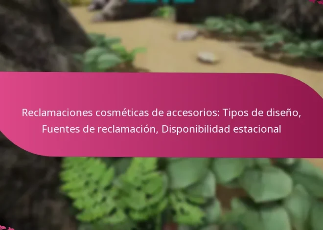 Reclamaciones cosméticas de accesorios: Tipos de diseño, Fuentes de reclamación, Disponibilidad estacional