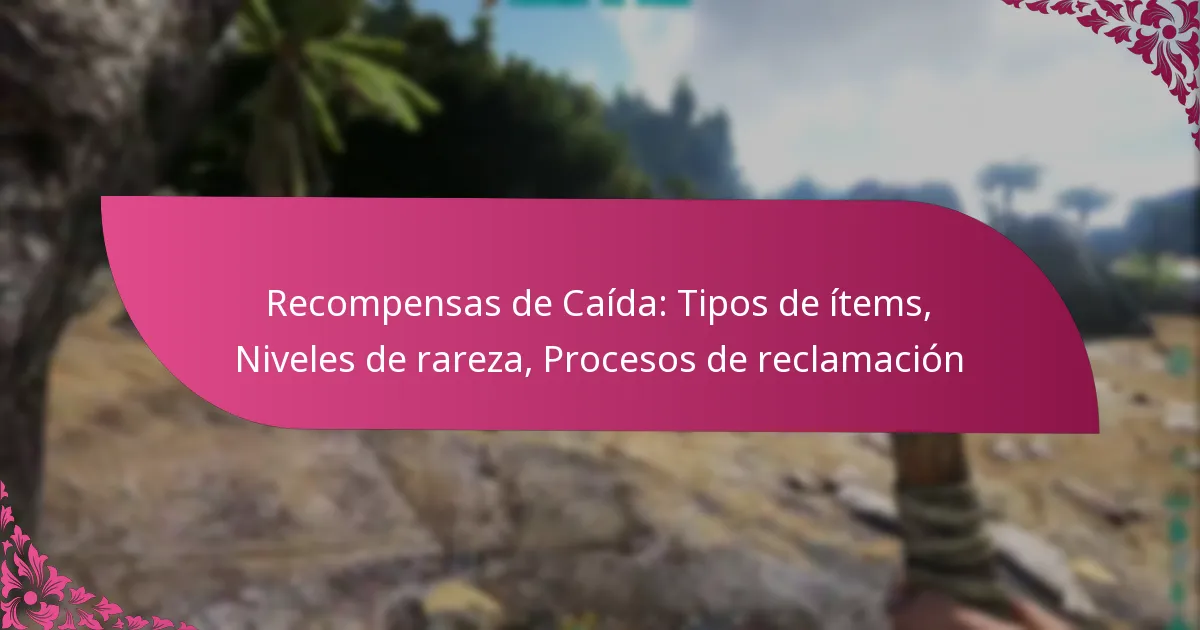 Recompensas de Caída: Tipos de ítems, Niveles de rareza, Procesos de reclamación