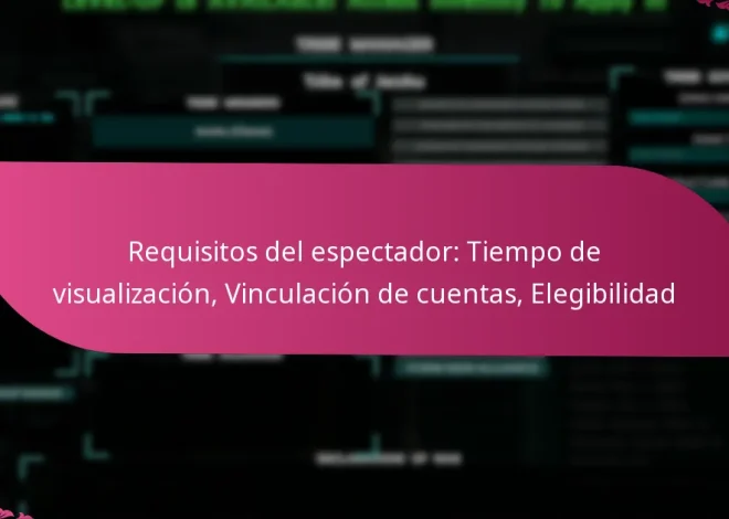 Requisitos del espectador: Tiempo de visualización, Vinculación de cuentas, Elegibilidad