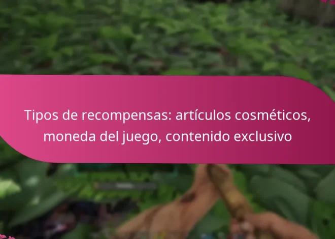 Tipos de recompensas: artículos cosméticos, moneda del juego, contenido exclusivo