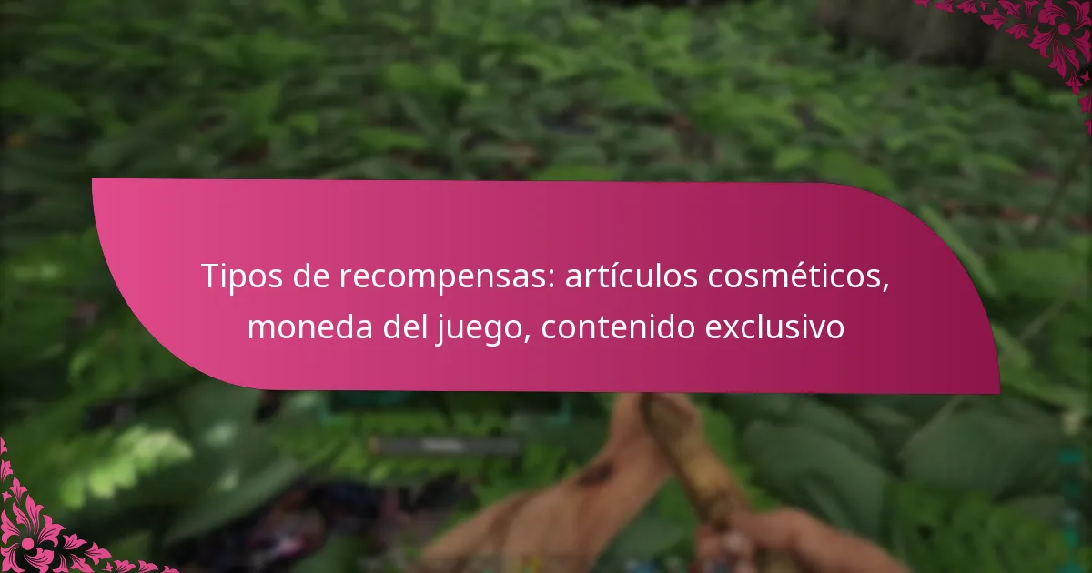 Tipos de recompensas: artículos cosméticos, moneda del juego, contenido exclusivo
